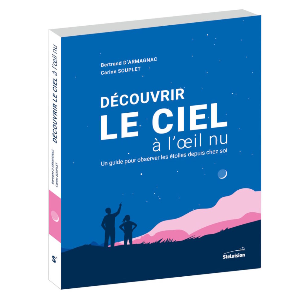 Visuel livre Découvrir le ciel à l'œil nu de Bertrand d'Armagnac et Carine Souplet aux éditions Stelvision